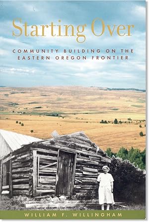Bild des Verkufers fr Starting Over: Community Building on the Eastern Oregon Frontier zum Verkauf von Lorne Bair Rare Books, ABAA