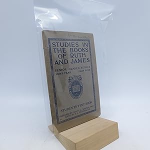 Seller image for Studies in the Books of Ruth and James (Senior Student's Text Book First Year - Part IV) First Edition for sale by Shelley and Son Books (IOBA)