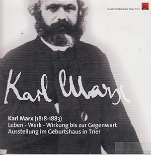 Bild des Verkufers fr Karl Marx (1818-1883) Leben-Werk-Wirkung bis zur Gegenwart. Ausstellung im Geburtshaus Trier zum Verkauf von Leipziger Antiquariat