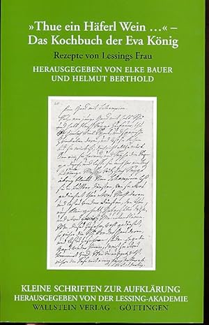 "Thue ein Häferl Wein" Das Kochbuch der Eva König. Rezepte von Lessings Frau. Lessing-Akademie Wo...