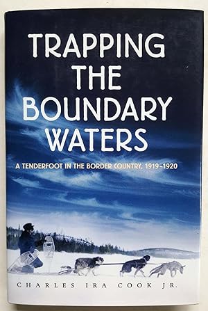 Trapping the Boundary Waters: A Tenderfoot in the Border Country, 1919-1920 (Midwest Reflections)