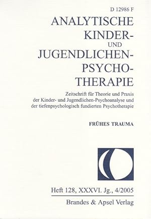 Analytische Kinder- und Jugendlichen-Psychotherapie. H. 128. 36. Jg., 4/2005: Frühes Trauma.