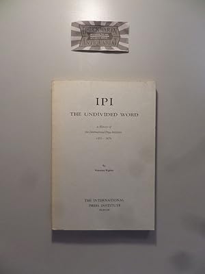 Seller image for IPI : The Undivided Word. A History of the International Press Institute: 1951 - 1976. for sale by Druckwaren Antiquariat