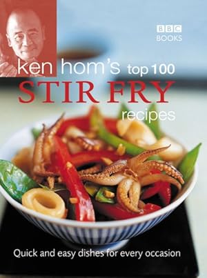 Seller image for Ken Hom's Top 100 Stir-Fry Recipes : Quick and Easy Dishes for Every Occasion for sale by GreatBookPrices