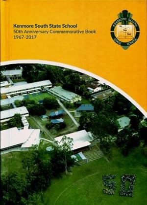 Kenmore South State School : 50th Anniversary Commemorative Book 1967 - 2017