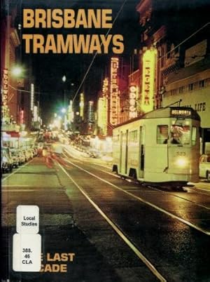 Brisbane Tramways - The Last Decade