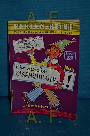 Bild des Verkufers fr Wir spielen Kasperltheater! : Ein kleiner Lehrkurs fr Erzieher und Puppenspieler (Pechans Perlen-Reihe Band 633) zum Verkauf von Antiquarische Fundgrube e.U.