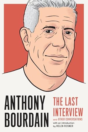 Imagen del vendedor de Anthony Bourdain : The Last Interview and Other Conversations a la venta por GreatBookPrices