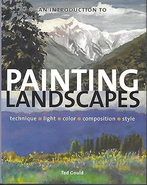 An Introduction to Painting Landscapes: Technique, Light, Color, Composition, Style