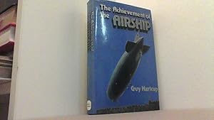 Image du vendeur pour Achievement of the Airship: History of the Development of Rigid, Semi-rigid and Non-rigid Airships. mis en vente par Antiquariat Uwe Berg