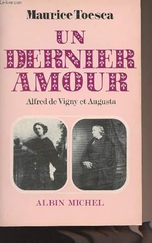 Bild des Verkufers fr Un dernier amour - Alfred de Vigny et Augusta - Lettres et documents indits zum Verkauf von Le-Livre