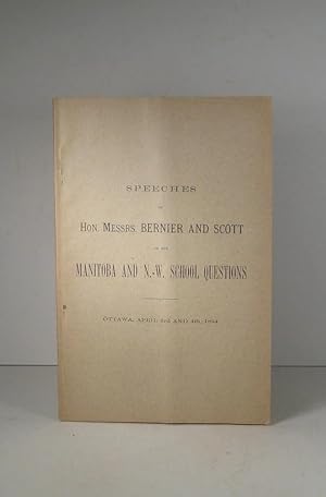 Speeches of Hon. Messrs. Bernier and Scott on the Manitoba and N.-W. (North-West) School Question...