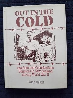 Seller image for Out in the Cold : Pacifists and Conscientious Objectors in New Zealand During World War II for sale by masted books