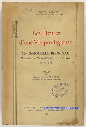 Seller image for Les Heures d'une Vie prodigieuse Mademoiselle Blondiau Fondatrice du Carmel-Zlateur du Sacr-Coeur 1874-1939 for sale by Librairie du Bassin