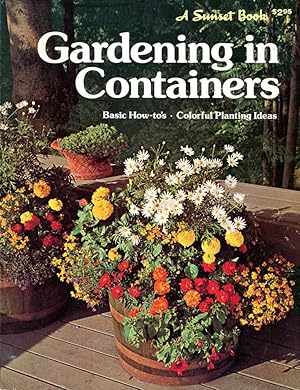 Seller image for A SUNSET BOOK : GARDENING IN CONTAINERS : Basic How-to's; Colorful Planting Ideas for sale by 100POCKETS