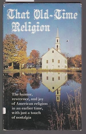 That Old Time Religion - The Humor, Reverence and Joy of American Religion in an Earlier Time
