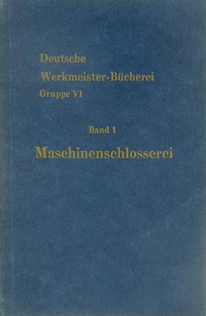 Imagen del vendedor de Deutsche Werkmeister-Bcherei. Gruppe 6 - Schlosserei. Band 1 - Maschinenschlosserei, a la venta por Versandantiquariat Hbald