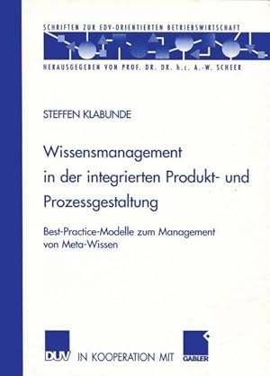 Wissensmanagement in der integrierten Produkt- und Prozessgestaltung : Best-Practice-Modelle zum ...