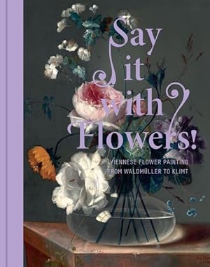 Seller image for Say it with Flowers! Viennese Flower Painting from Waldmller to Klimt for sale by primatexxt Buchversand