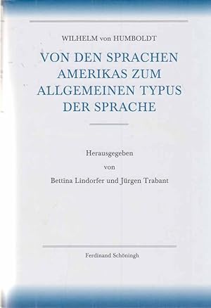 Immagine del venditore per Von den Sprachen Amerikas zum allgemeinen Typus der Sprache. Wilhelm von Humboldt ; herausgegeben von Bettina Lindhofer und Jrgen Trabant / Humboldt, Wilhelm von: Schriften zur Sprachwissenschaft : 4. Abteilung, Allgemeine Sprachkunde ; 1. Band. venduto da Fundus-Online GbR Borkert Schwarz Zerfa