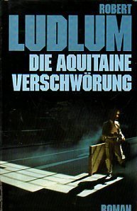 Bild des Verkufers fr Die Aquitaine-Verschwrung. Thriller von Ludlum. Robert (1985) Gebundene Ausgabe zum Verkauf von Gabis Bcherlager