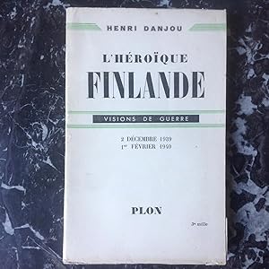 L'Héroique FINLANDE . Visions de Guerre 1939 - 1940