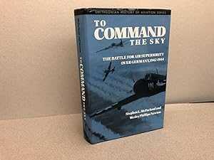 Seller image for TO COMMAND THE SKY : The Battle For Air Superiority Over Germany , 1942 - 1944 for sale by Gibbs Books