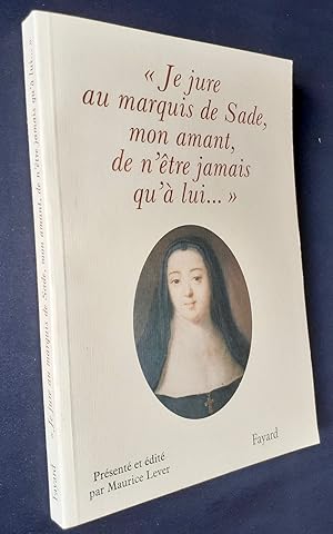 "Je jure au marquis de Sade, mon amant, de n'être jamais qu'à lui" -