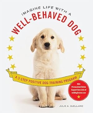 Imagen del vendedor de Imagine Life with a Well-Behaved Dog: A 3-Step Positive Dog-Training Program (Paperback or Softback) a la venta por BargainBookStores