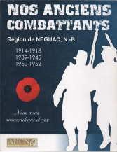 Nos anciens combattants : region de Neguac, NB : 1914-1918, 1939-1945, 1950-1952