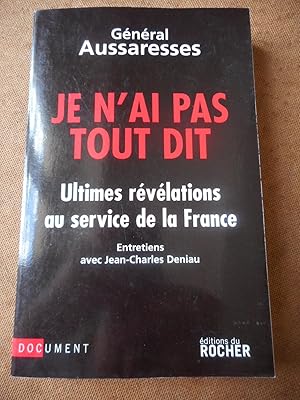 Imagen del vendedor de Je n'ai pas tout dit - Ultimes revelations au service de la France - Entretiens avec Jean-Charles Deniau a la venta por Frederic Delbos