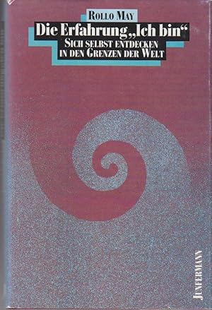 Die Erfahrung "Ich bin" : sich selbst entdecken in den Grenzen der Welt. Rollo May. [Aus d. Ameri...