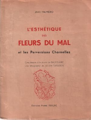 L'esthétique des fleurs du mal et les perversions charnelles/ cinq dessins à la plume de Baudelai...