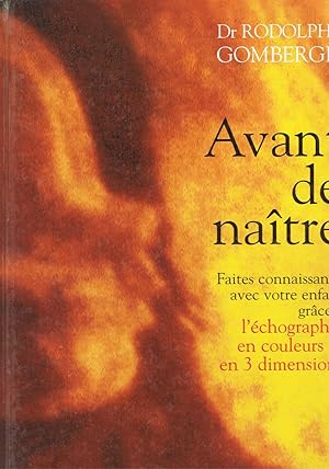 Avant de naître. Faites connaissance avec votre enfant grâce à l'échographie en couleurs et en 3 ...