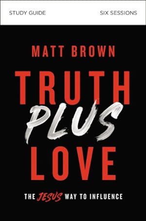 Seller image for Truth Plus Love : The Jesus Way to Influence, Six Sessions for sale by GreatBookPrices