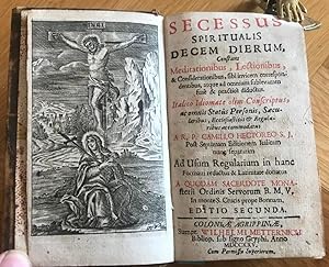 Secessus Spiritualis Decem Dierum, Constans Meditationibus, Lectionibus, & Considerationibus, sib...