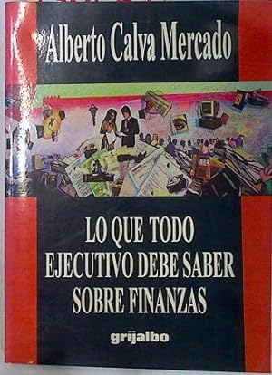 Bild des Verkufers fr Lo que todo ejecutivo debe saber sobre finanzas zum Verkauf von Almacen de los Libros Olvidados