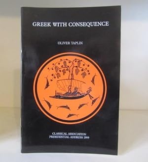 Greek with Consequence: Classical Association Presidential Address 1999