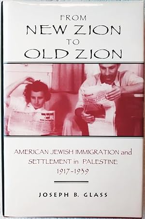 From New Zion to Old Zion: American Jewish Immmigration and Settlement in Palestine 1917-1939
