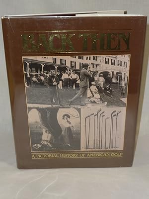 Imagen del vendedor de Back Then: A Pictorial History of American Golf a la venta por Antiquarian Golf