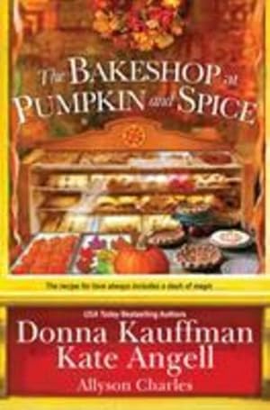 Seller image for The Bakeshop at Pumpkin and Spice by Kauffman, Donna, Angell, Kate, Charles, Allyson [Paperback ] for sale by booksXpress
