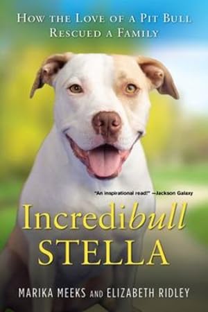 Seller image for Incredibull Stella: How the Love of a Pit Bull Rescued a Family by Meeks, Marika, Ridley, Elizabeth [Paperback ] for sale by booksXpress