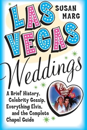 Seller image for Las Vegas Weddings: A Brief History, Celebrity Gossip, Everything Elvis, and the Complete Chapel Guide by Marg, Susan [Paperback ] for sale by booksXpress