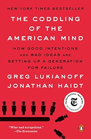 Imagen del vendedor de The Coddling of the American Mind: How Good Intentions and Bad Ideas Are Setting Up a Generation for Failure by Lukianoff, Greg, Haidt, Jonathan [Paperback ] a la venta por booksXpress