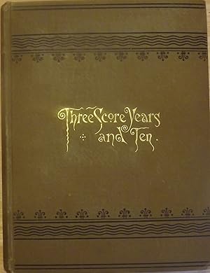 THREE SCORE YEARS AND TEN: LIFE-LONG MEMORIES OF FORT SNELLING, MINNESOTA, AND OTHER PARTS OF THE...