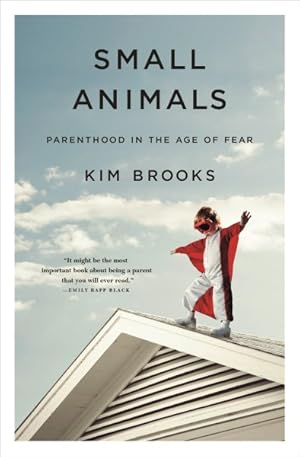 Seller image for Small Animals : Parenthood in the Age of Fear for sale by GreatBookPrices