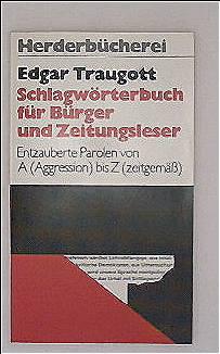 Schlagwörterbuch für Bürger und Zeitungsleser - Entzauberte Parolen von A (Agression bis Z (zeitg...