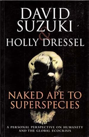 Bild des Verkufers fr Naked Ape to Superspecies. A Personal Perspective on Humanity and the Global Ecocrisis zum Verkauf von Adelaide Booksellers