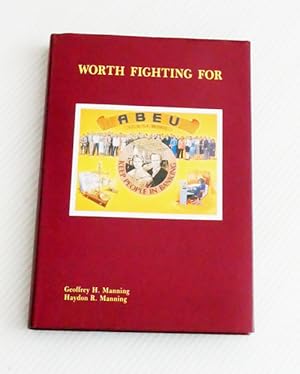 Imagen del vendedor de Worth Fighting For: Work and Industrial Relations in the Banking Industry in South Australia [Inscribed by Author] a la venta por Adelaide Booksellers