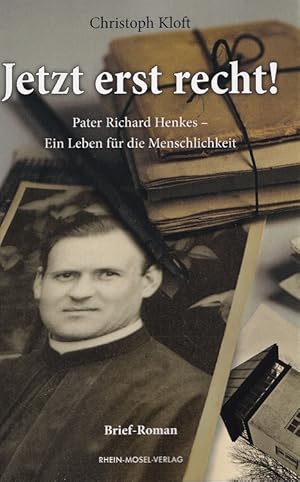 Seller image for Jetzt erst recht! : Pater Richard Henkes - Ein Leben fr die Menschlichkeit. for sale by Versandantiquariat Nussbaum